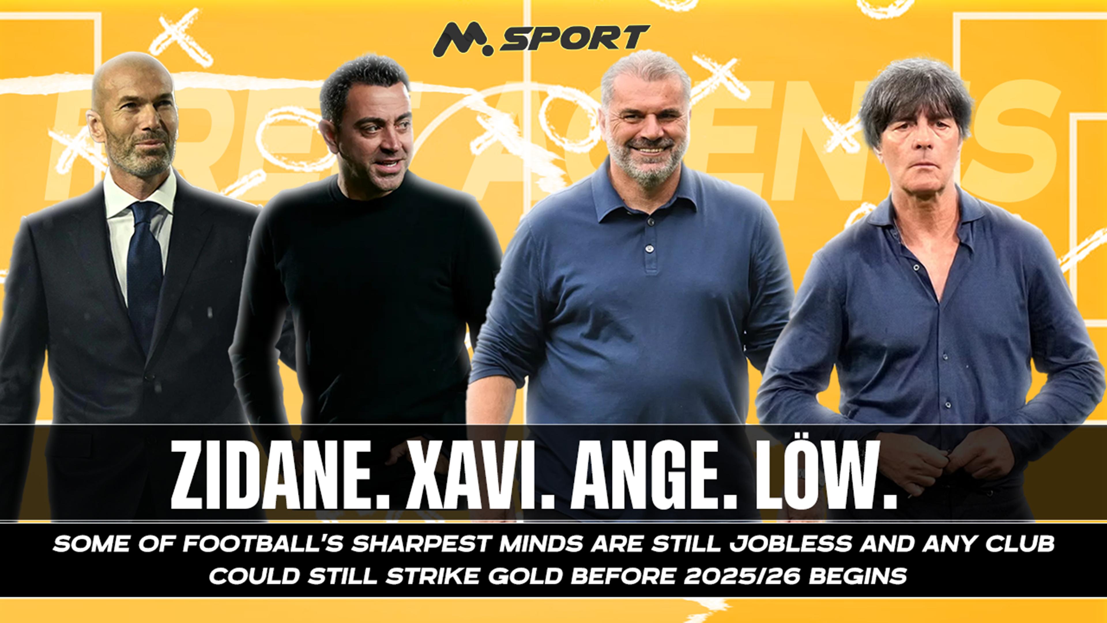 Zidane. Xavi. Ange. Löw. Some of football’s sharpest minds are still jobless— and any club could strike gold before 2025/26 begins