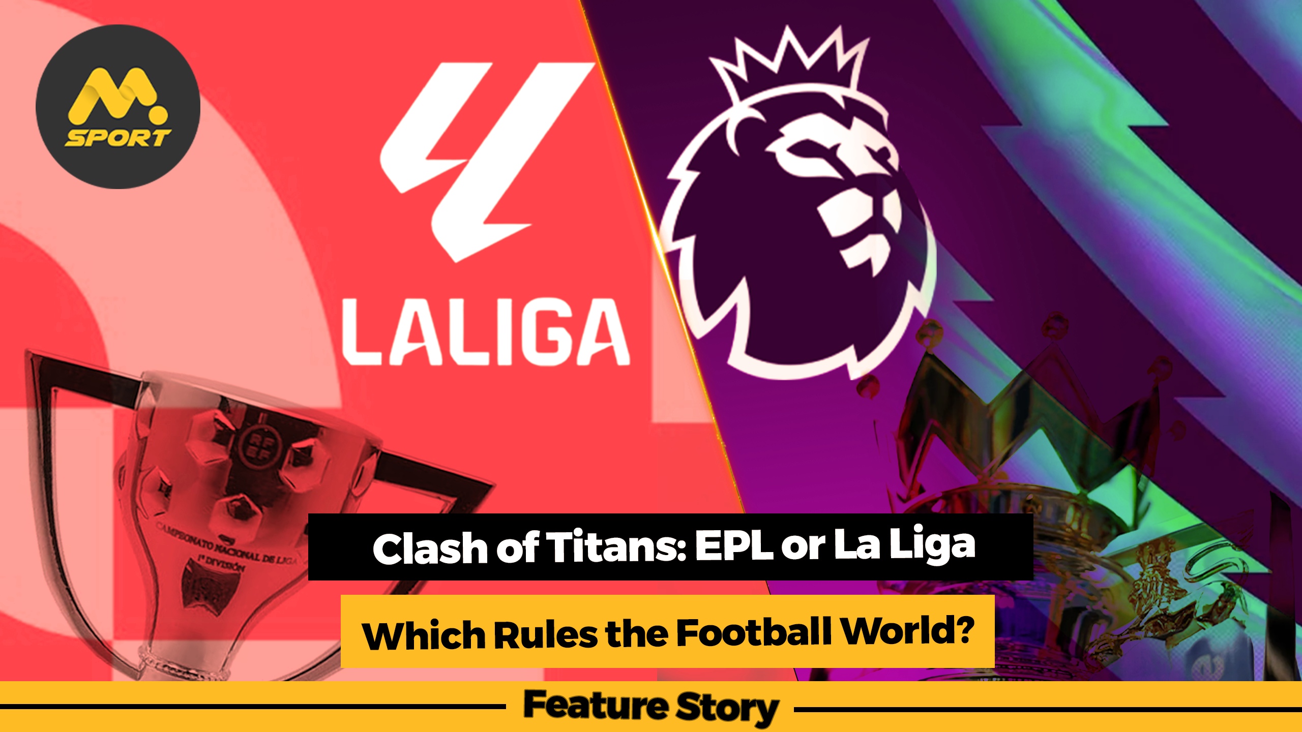 Clash of Titans: EPL or La Liga – Which Rules the Football World?