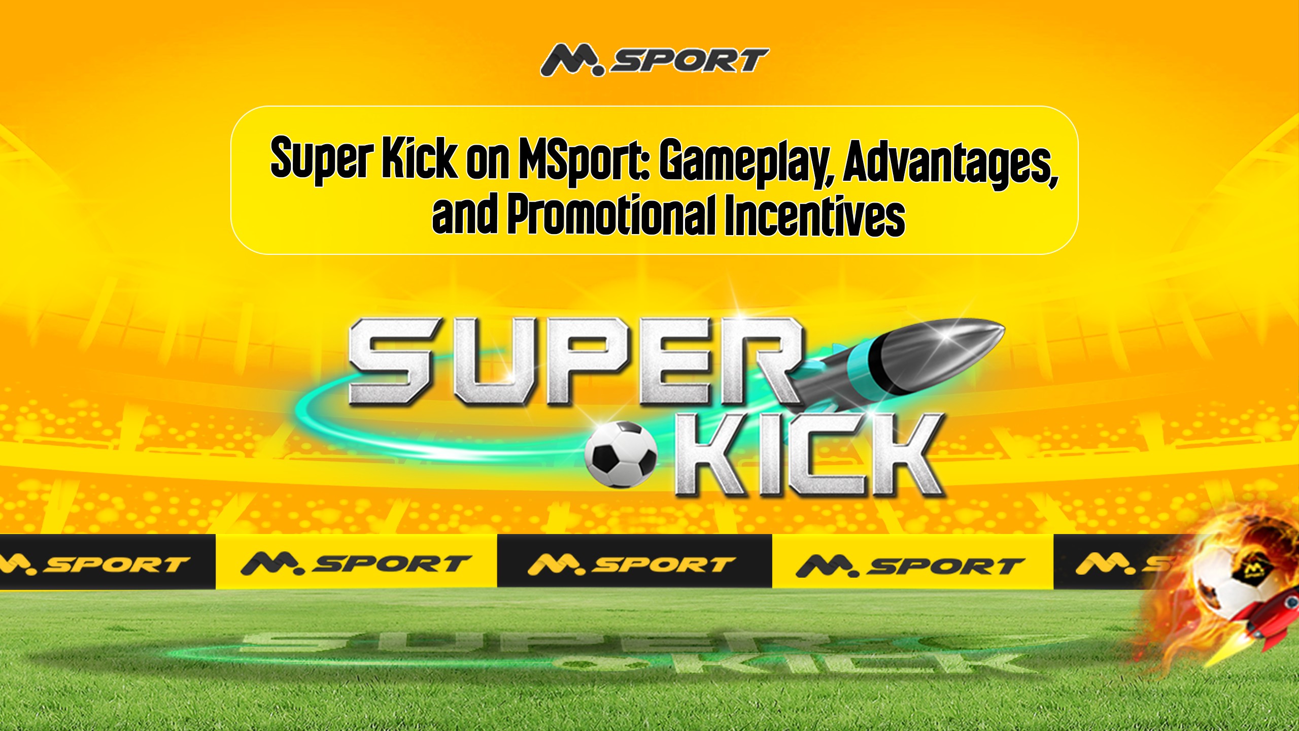 Super Kick on MSport: Gameplay, Advantages, and Promotional Incentives.